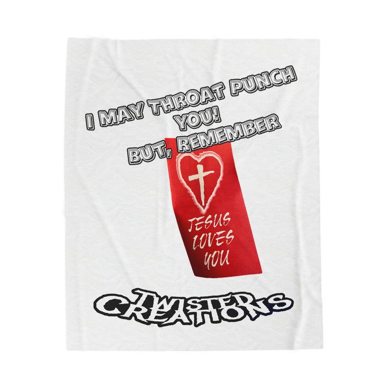 I May Throat Punch You But Remember Jesus Loves You! -  Velveteen Plush Blanket