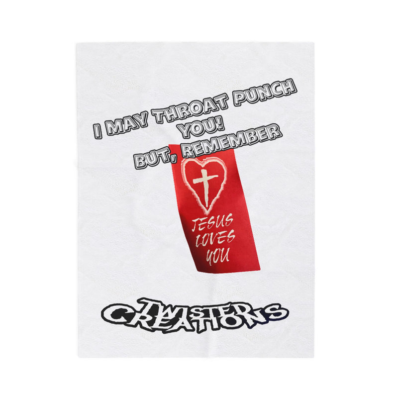 I May Throat Punch You But Remember Jesus Loves You! -  Velveteen Plush Blanket