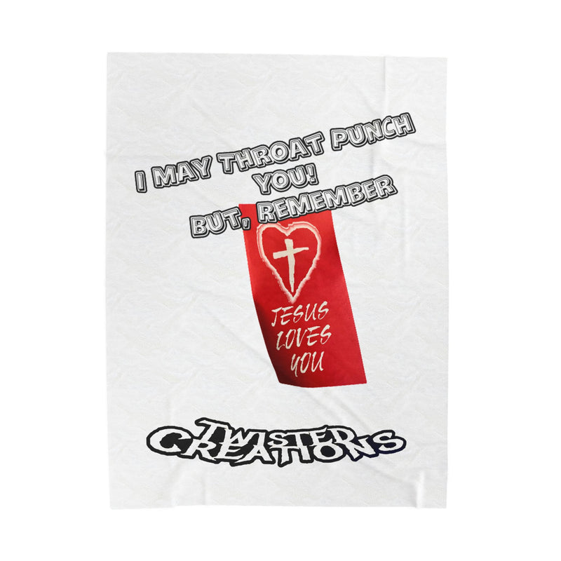 I May Throat Punch You But Remember Jesus Loves You! -  Velveteen Plush Blanket